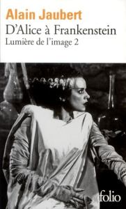 Lumière de l'image. Tome 2, D'Alice à Frankenstein - Jaubert Alain