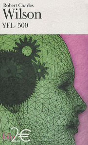 YFL-500 suivi de Le Mariage de la dryade - Wilson Robert Charles ; Goullet Gilles