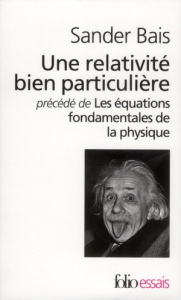 Une relativité bien particulière précédé de Les équations fondamentales de la physique - Bais Sander ; Lutz Robert