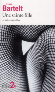 Une sainte fille et autres nouvelles - Bartelt Franz