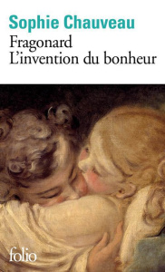 Fragonard, l'invention du bonheur - Chauveau Sophie