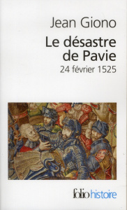 Le désastre de Pavie. 24 février 1525 - Giono Jean ; Walter Gérard