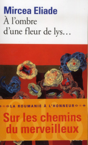 A l'ombre d'une fleur de lys... - Eliade Mircéa ; Paruit Alain