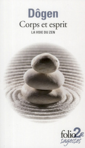 Corps et esprit. La Voie du zen d'après le Shôbôgenzô - DOGEN