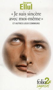 Je suis sincère avec moi-même et autres lieux communs - Ellul Jacques