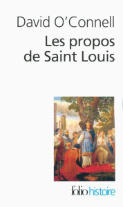 Les propos de Saint Louis - O'Connell David ; Le Goff Jacques