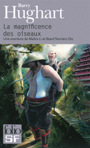 La magnificence des oiseaux. Une aventure de Maître Li et Boeuf Numéro Dix - Hughart Barry ; Marcel Patrick