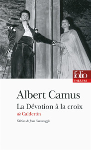 La Dévotion à la croix - Calderon de la Barca Pedro ; Camus Albert ; Canava