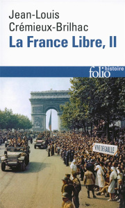 La France Libre. De l'appel du 18 juin à la Libération Tome 2 - Crémieux-Brilhac Jean-Louis