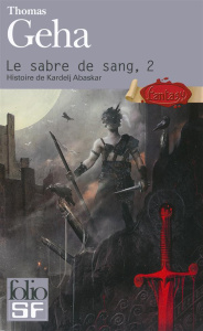 Le Sabre de sang Tome 2 : Histoire de Kardelj Abaskar. Edition revue et augmentée - Geha Thomas