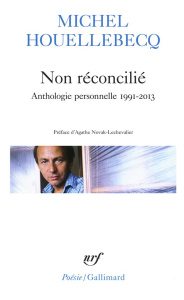 Non réconcilié. Anthologie personnelle 1991-2013 - Houellebecq Michel ; Novak-Lechevalier Agathe