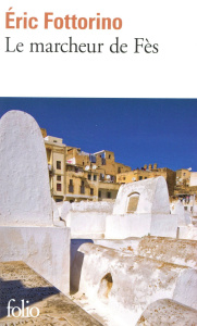 Le marcheur de Fès - Fottorino Eric