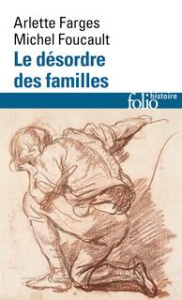 Le désordre des familles. Lettres de cachet des Archives de la Bastille au XVIIIe siècle - Farge Arlette ; Foucault Michel