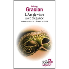L'Art de vivre avec élégance. Cent maximes de L'Homme de cour - Gracian Baltasar ; Roubaud Sylvia ; La Houssaie Am