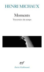 Moments. Traversées du temps - Michaux Henri