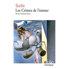 Les crimes de l'amour. Nouvelles héroïques et tragiques précédées d'une Idée sur les romans - Sade Donatien Alphonse François de ; Delon Michel