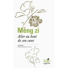Aller au bout de son coeur. Précédé du Philosophe Gao zi - MENG ZI