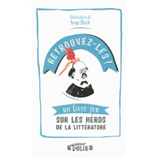 Retrouvez-les ! Un livre-jeu sur les héros de la littérature - Bloch Serge