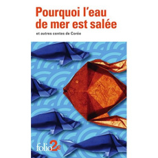 Pourquoi l'eau de mer est salée et autres contes de Corée - ANONYME