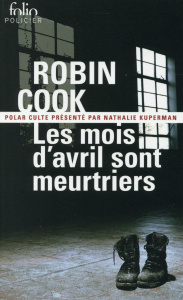 Les mois d'avril sont meurtriers. Une enquête du Service des décès non éclaircis - Cook Robin ; Kuperman Nathalie ; Piat Jean-Bernard