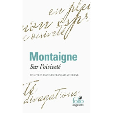 Sur l'oisiveté. Et autres Essais en français moderne - Montaigne Michel de ; Lanly André
