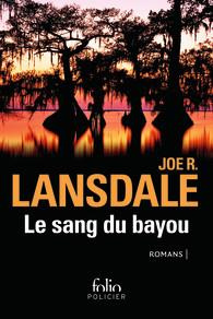 Le sang du bayou. Un froid d'enfer ; Les marécages ; Sur la ligne noire - Lansdale Joe R. ; Blanc Bernard