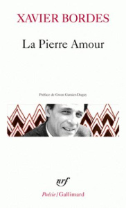 La Pierre Amour. Poèmes 1972-1985 - Bordes Xavier ; Garnier-Duguy Gwen