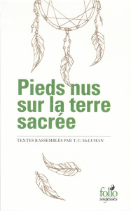 Pieds nus sur la terre sacrée - McLuhan T-C ; Barthélemy Michel