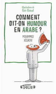 Comment dit-on humour en arabe ? - Aïssaoui Mohammed ; Floirat Clo'é