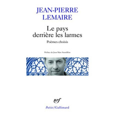 Le pays derrière les larmes. Poèmes choisis - Lemaire Jean-Pierre ; Sourdillon Jean-Marc