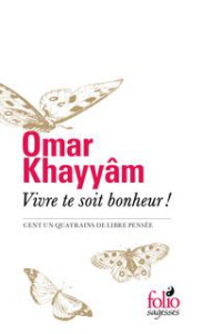 Vivre te soit bonheur ! Cent un quatrains de libre pensée - Khayyâm Omar ; Lazard Gilbert