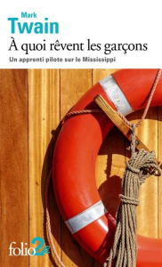A quoi rêvent les garçons. Un apprenti pilote sur le Mississippi - Twain Mark ; Jaworski Philippe