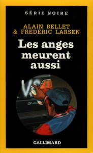 Les anges meurent aussi - Bellet Alain ; Larsen Frédéric