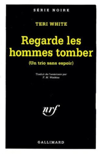 Regarde les hommes tomber. Un trio sans espoir - White Teri