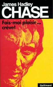 Fais-moi plaisir, crève ! - Chase James Hadley
