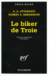 Le biker de Troie - Attanasio A A ; Henderson Robert-S