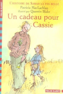 L'histoire de Sarah la pas belle Tome 4 : Un cadeau pour Cassie - MacLachlan Patricia ; Blake Quentin ; Krief Anne