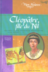 Cléopâtre, fille du Nil. Egypte, 57-55 avant J.-C. - Gregory Kristiana ; Saint-Dizier Marie
