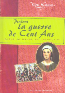 Pendant la guerre de Cent Ans. Journal de Jeanne Letourneur 1418 - Coppin Brigitte