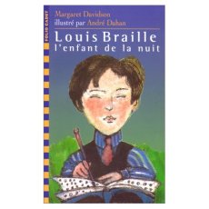 LOUIS BRAILLE, L'ENFANT DE LA NUIT - Dahan André ; Davidson Margaret