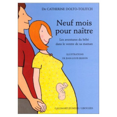 9 mois pour naître. Les aventures du bébé dans le ventre de sa maman - Besson Jean-Louis ; Dolto-Tolitch Catherine