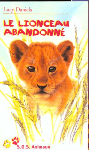 SOS animaux Tome 10 : Le lionceau abandonné - Daniels Lucy