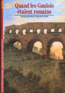 Quand les Gaulois étaient romains - Beck Françoise ; Chew Hélène
