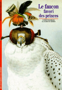 LE FAUCON. Favori des princes - Beck Corinne ; Rémy Elisabeth