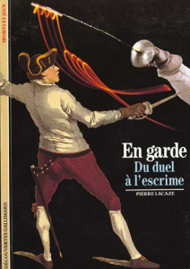 EN GARDE. Du duel à l'escrime - Lacaze Pierre