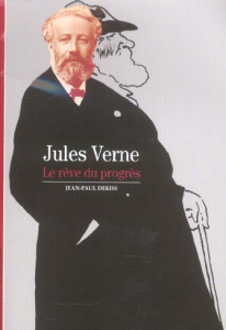 Jules Verne. Le rêve du progrès - Dekiss Jean-Paul