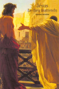 Jésus. Le dieu inattendu - Bessière Gérard