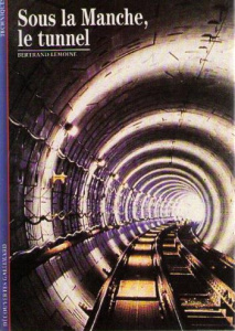 Sous la Manche, le tunnel - Lemoine Bertrand