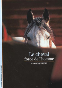 Le cheval, force de l'homme - Digard Jean-Pierre