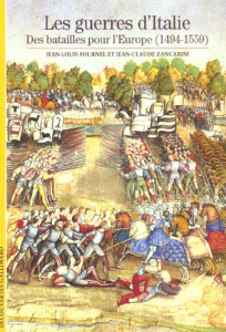 Les guerres d'Italie. Les batailles pour l'Europe (1494-1559) - Fournel Jean-Louis ; Zancarini Jean-Claude